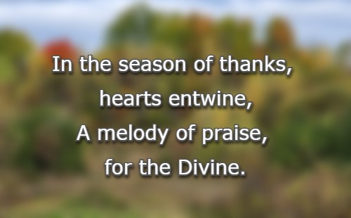 In the season of thanks, hearts entwine, A melody of praise, for the Divine.