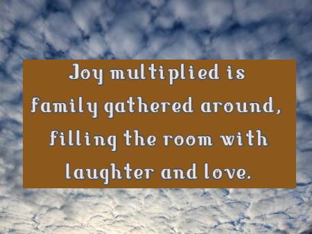 Joy multiplied is family gathered around, filling the room with laughter and love.