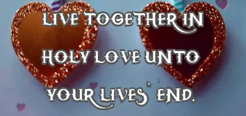 live together in holy love unto your lives' end.
