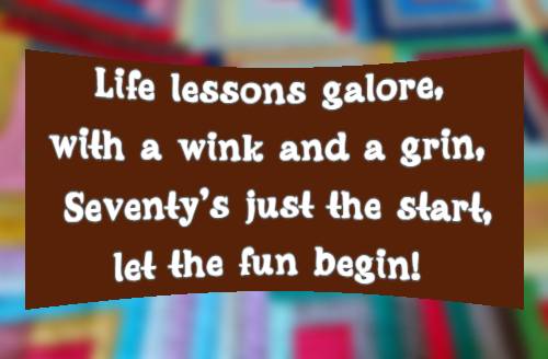 Life lessons galore, with a wink and a grin, Seventys just the start, let the fun begin!