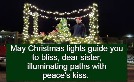May Christmas lights guide you to bliss, dear sister, illuminating paths with peace's kiss.