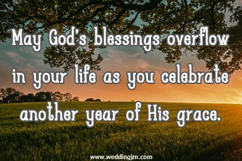 May God's blessings overflow in your life as you celebrate another year of His grace.