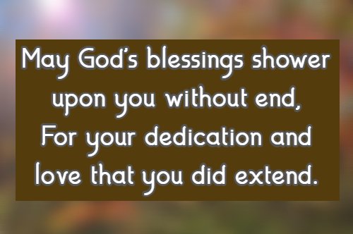 May God's blessings shower upon you without end, For your dedication and love that you did extend.