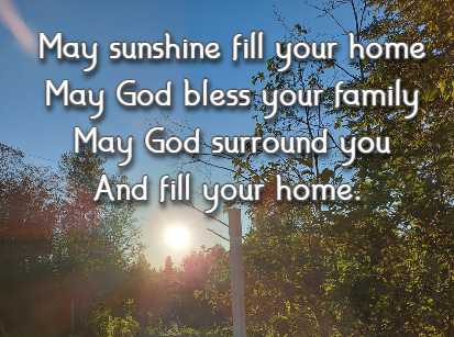 May sunshine fill your home May God bless your family May God surround you And fill your home.