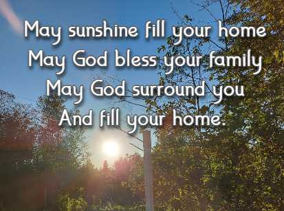 May sunshine fill your home May God bless your family May God surround you And fill your home.