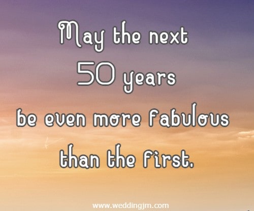May the next 50 years be even more fabulous than the first