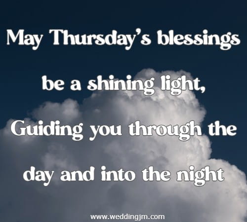 May Thursday's blessings be a shining light, Guiding you through the day and into the night