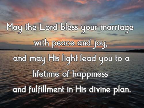 May the Lord bless your marriage with peace and joy, and may His light lead you to a lifetime of happiness and fulfillment in His divine plan.
