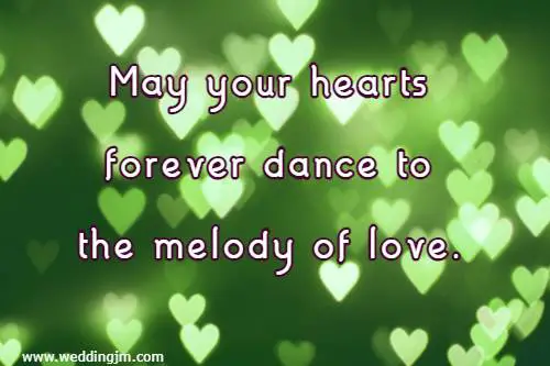 May your hearts forever dance to the melody of love.