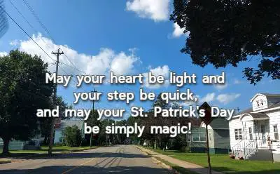 May your heart be light and your step be quick, and may your St. Patrick's Day be simply magic!