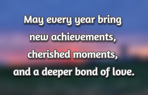 May every year bring new achievements, cherished moments, and a deeper bond of love.