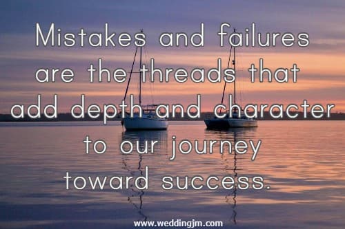 Mistakes and failures are the threads that add depth and character to our journey toward success.