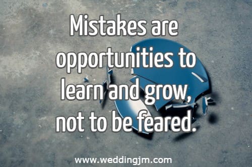 Mistakes are opportunities to learn and grow, not to be feared.