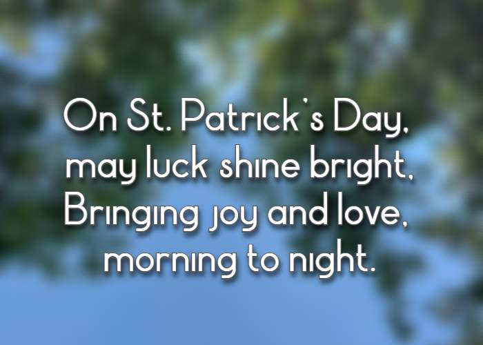 On St. Patrick’s Day, may luck shine bright, Bringing joy and love, morning to night.