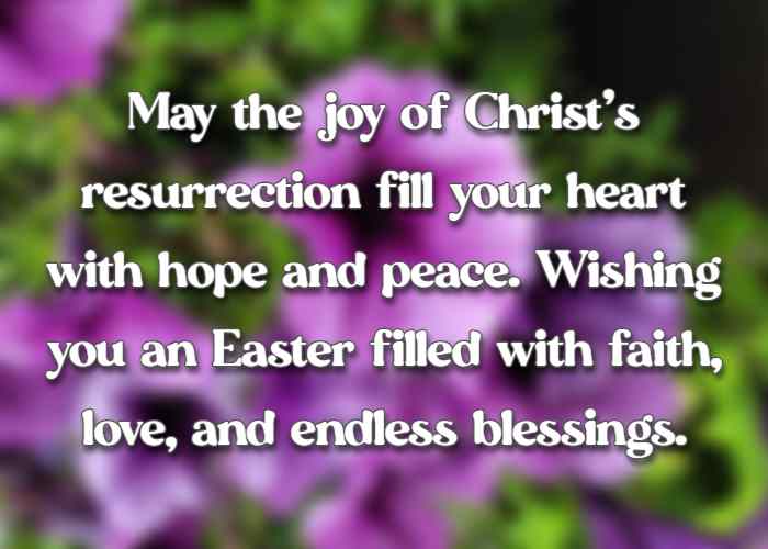 May the joy of Christ’s resurrection fill your heart with hope and peace. Wishing you an Easter filled with faith, love, and endless blessings.