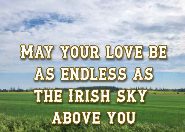 May your love be as endless as the Irish sky above you