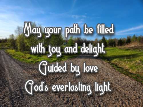 May your path be filled with joy and delight, Guided by love's God's everlasting light.