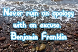 Never ruin an apology with an excuse