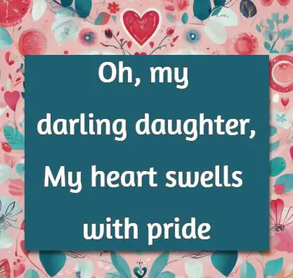 Oh, my darling daughter, My heart swells with pride