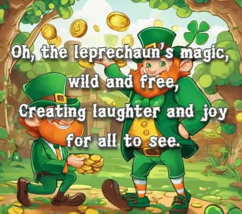 Oh, the leprechaun's magic, wild and free, Creating laughter and joy for all to see.