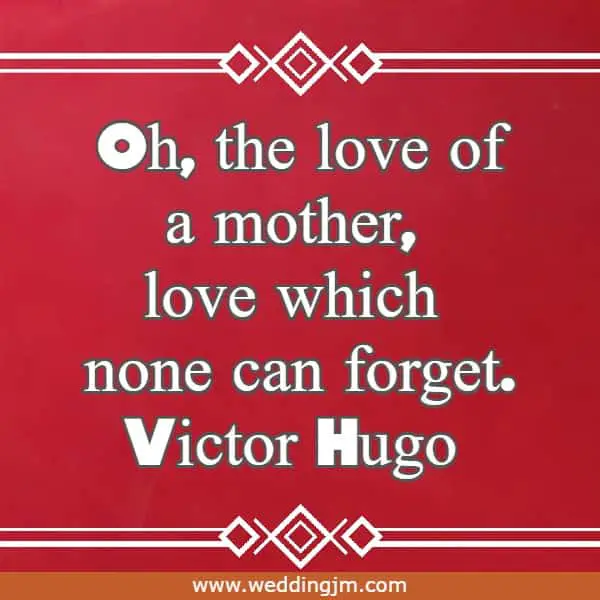 Oh, the love of a mother, love which none can forget. 

