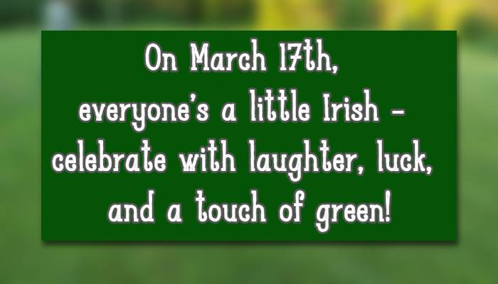 On March 17th, everyone's a little Irishcelebrate with laughter, luck, and a touch of green!