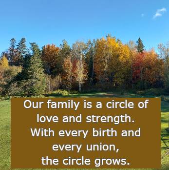 Our family is a circle of love and strength. With every birth and every union, the circle grows.