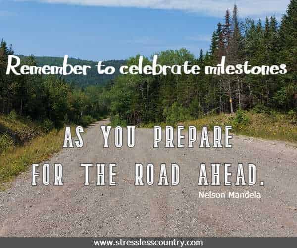 Remember to celebrate milestones as you prepare for the road ahead.