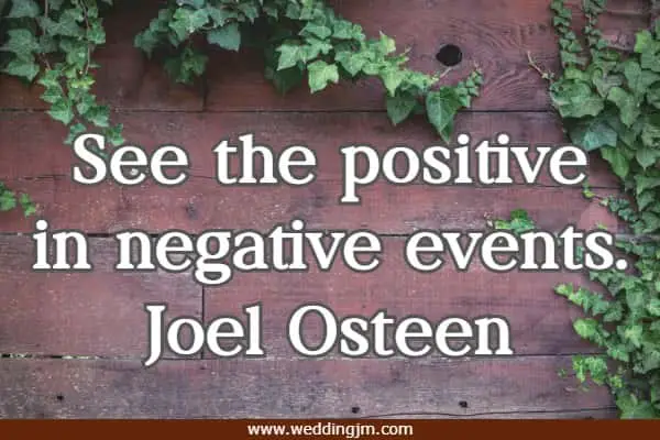 See the positive in negative events.