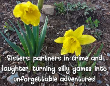 Sisters: partners in crime and laughter, turning silly games into unforgettable adventures!