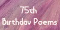 75th Birthday Poems