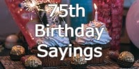 75th Birthday Sayings