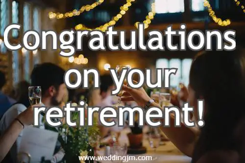  Congratulations on your retirement!