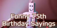 Funny 75th Birthday Sayings