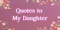 Quotes To My Daughter