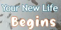 Your New Life Begins
