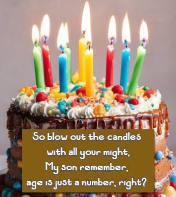 So blow out the candles with all your might, My son remember, age is just a number, right?