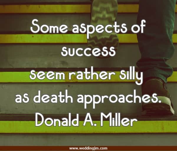 Some aspects of success seem rather silly as death approaches.
