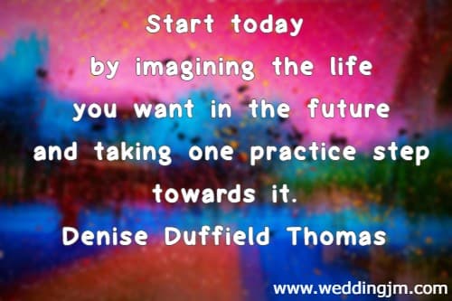 Start today by imagining the life you want in the future and taking one practice step towards it. Denise Duffield Thomas