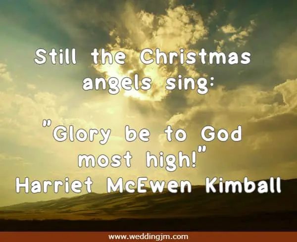 Still the Christmas angels sing: Glory be to God most high!