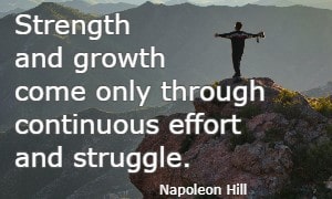 Strength and growth come only through continuous effort and struggle.