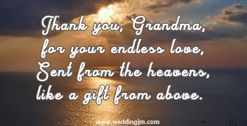 Thank you, Grandma, for your endless love, Sent from the heavens, like a gift from above. 