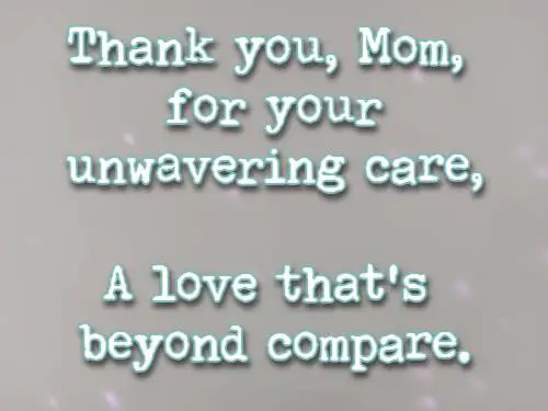 Thank you, Mom, for your unwavering care, A love that's beyond compare.