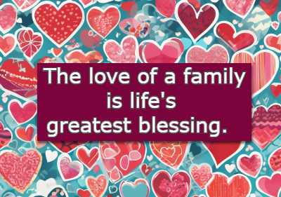 The love of a family is life's greatest blessing.
