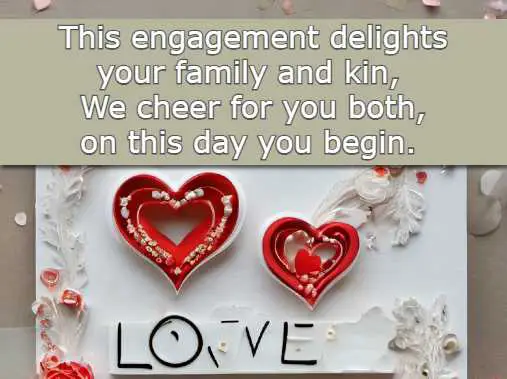 This engagement delights your family and kin,  We cheer for you both, on this day you begin.