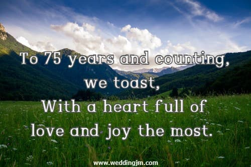 To 75 years and counting, we toast, With a heart full of love and joy the most.