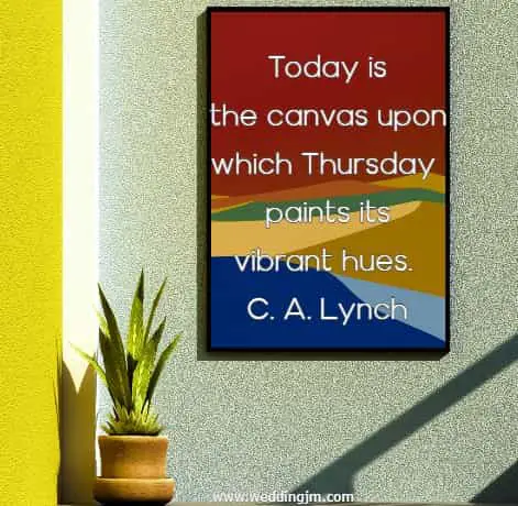 Today is the canvas upon which Thursday paints its vibrant hues.