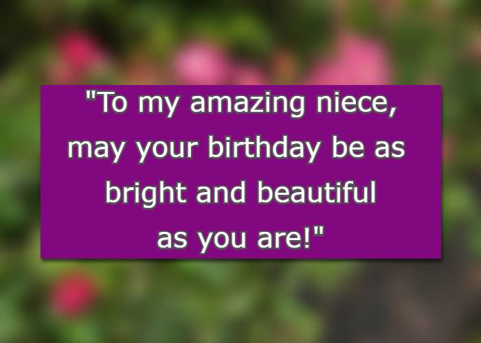 To my amazing niece, may your birthday be as bright and beautiful as you are!