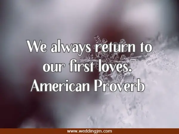We always return to our first loves.
