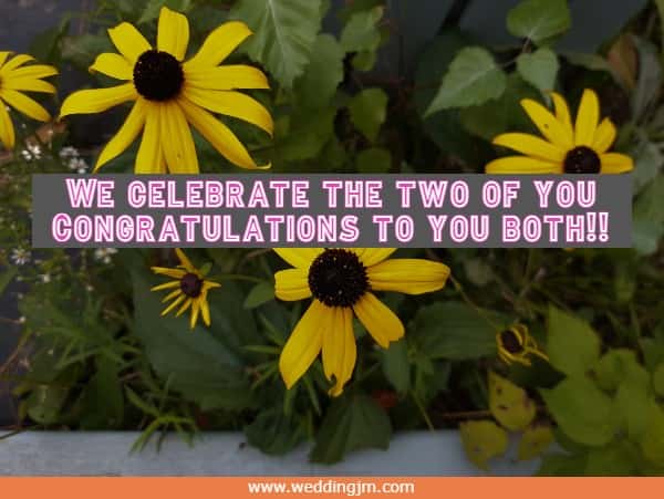 We celebrate the two of you Congratulations to you both!!